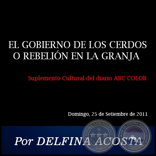 EL GOBIERNO DE LOS CERDOS O REBELIÓN EN LA GRANJA - Por DELFINA ACOSTA - Domingo, 25 de Setiembre de 2011